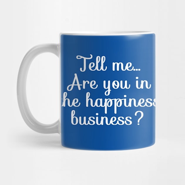 Are You in the Happiness Business? | Life | Quotes | Royal Blue by Wintre2